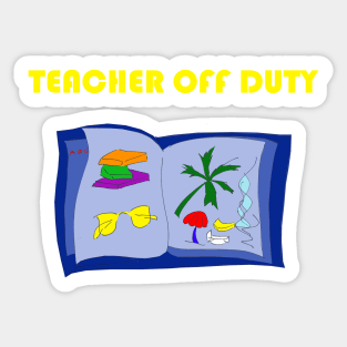 Teacher Off Duty and On Vacation Sticker